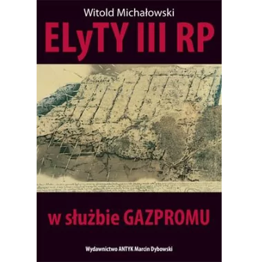 ELyTY IIIRP W SŁUŻBIE GAZPROMU - Witold Michałowski | Księgarnia tradycyjna