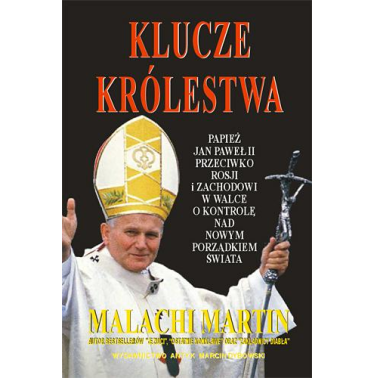 Klucze Królestwa. Papież Jan Paweł II przeciwko Rosji i Zachodowi w walce o kontrolę nad nowym porządkiem świata - Malachi