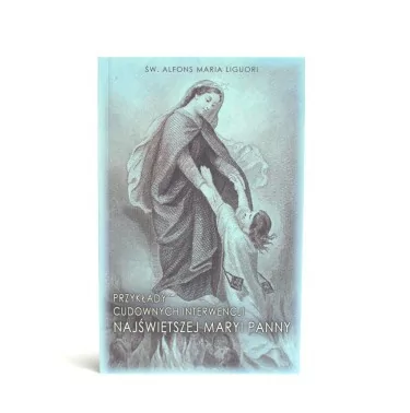 Św. Alfons Maria Liguori – Przykłady cudownych interwencji Najświętszej Maryi Panny
