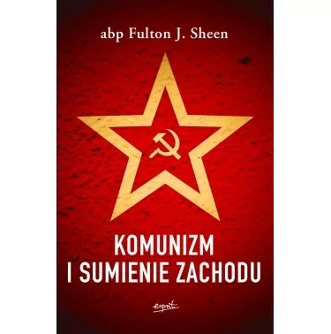 Komunizm i sumienie Zachodu NOWE OBLICZA TOTALITARYZMU Fulton Sheen