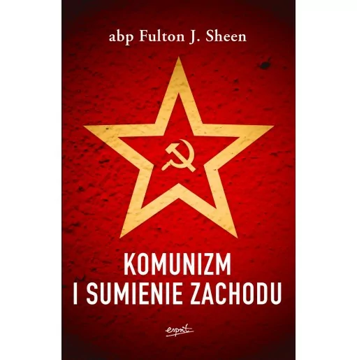 Komunizm i sumienie Zachodu NOWE OBLICZA TOTALITARYZMU Fulton Sheen