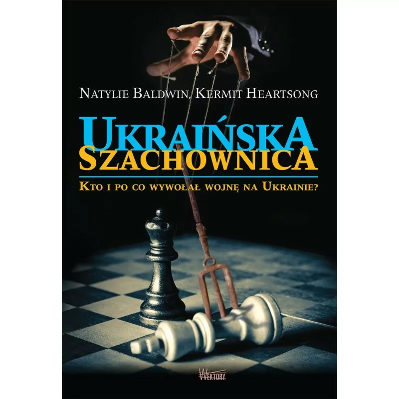 Ukraińska szachownica. Kto i po co wywołał wojnę na Ukrainie