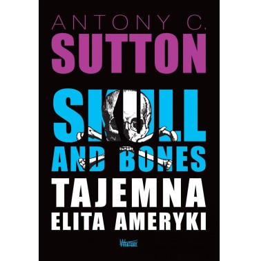 Skull and Bones. Tajemna elita Ameryki - Antony C. Sutton