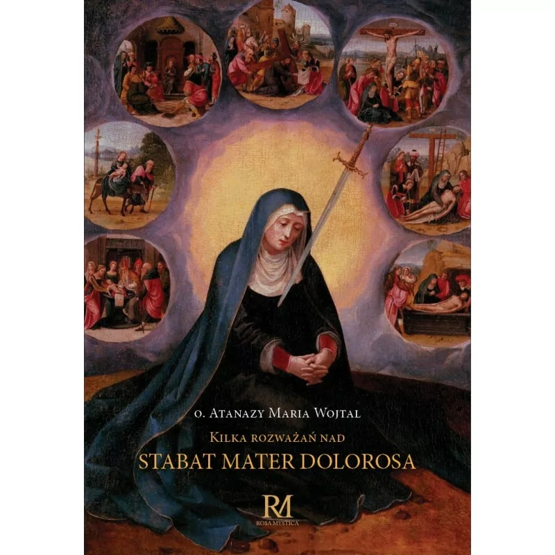 Kilka rozważań nad Stabat Mater Dolorosa - o. Atanazy Maria Wojtal