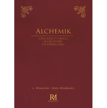 Alchemik | o. Wawrzyniec Maria Waszkiewicz | Rosa Mystica