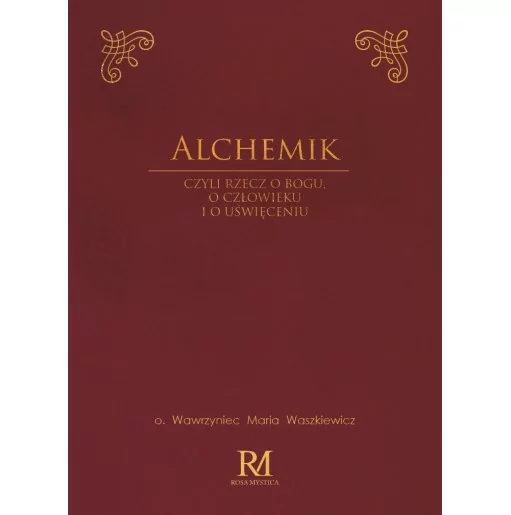Alchemik | o. Wawrzyniec Maria Waszkiewicz | Rosa Mystica