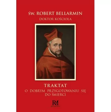 Traktat o przygotowaniu się do śmierci - Św Robert Bellarmin