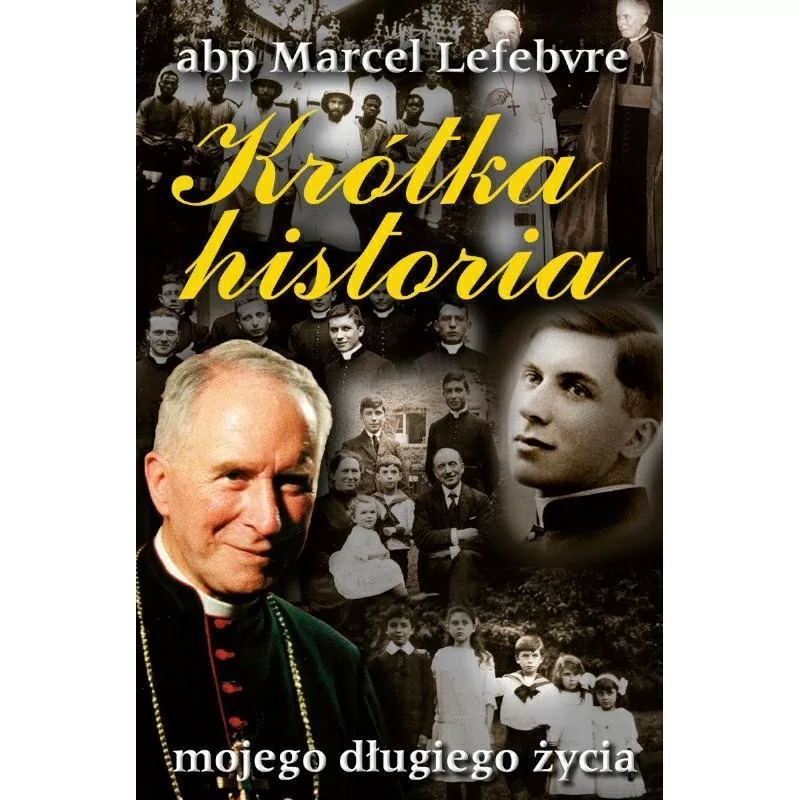 Krótka historia mojego długiego życia - Abp Marcel Lefebvre