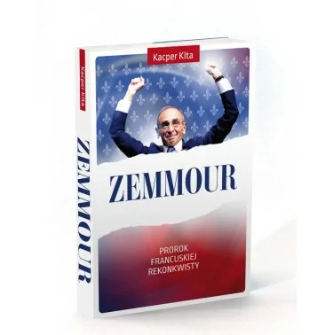Zemmour. Prorok francuskiej rekonkwisty | Kacper Kita | Dębogóra