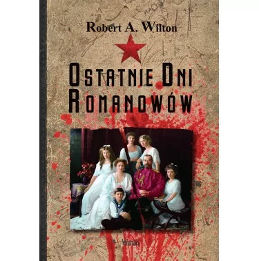 Ostatnie Dni Romanowów - Robert A. Wilton