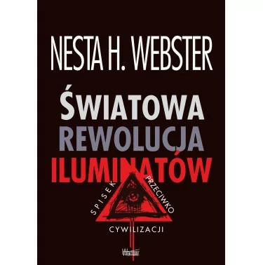 Światowa Rewolucja Iluminatów. Spisek przeciwko cywilizacji - Nesta H. Webster