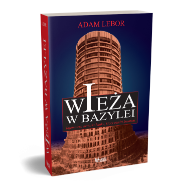 Wieża w Bazylei. Tajemnicza historia banku, który rządzi światem - Adam LeBor