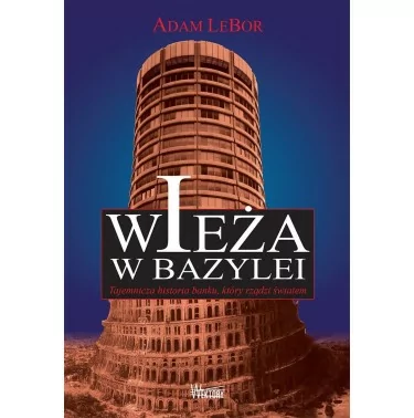 Wieża w Bazylei. Tajemnicza historia banku - Adam LeBor