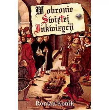 W obronie Świętej Inkwizycji - Roman Konik | Apologetyka katolicka