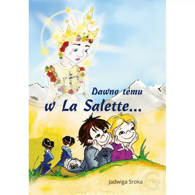 Dawno temu w La Salette - Jadwiga Sroka | Książka dla dzieci