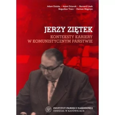 Konteksty kariery w komunistycznym państwie - Jerzy Ziętek | IPN