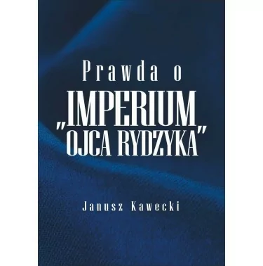 Prawda o „IMPERIUM OJCA RYDZYKA” | Janusz Kawencki | FNP