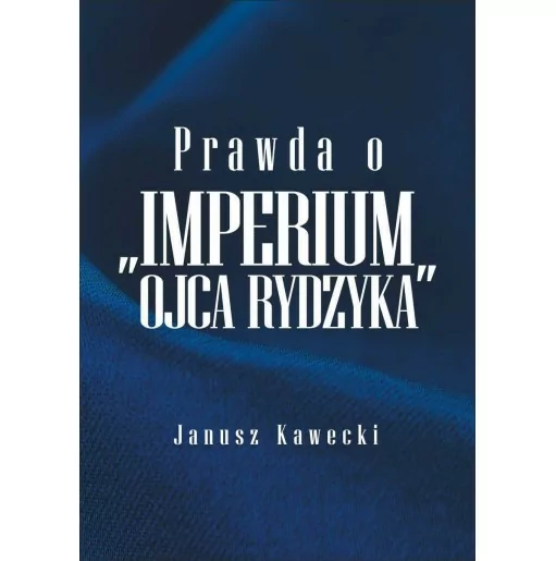 Prawda o „IMPERIUM OJCA RYDZYKA” | Janusz Kawencki | FNP