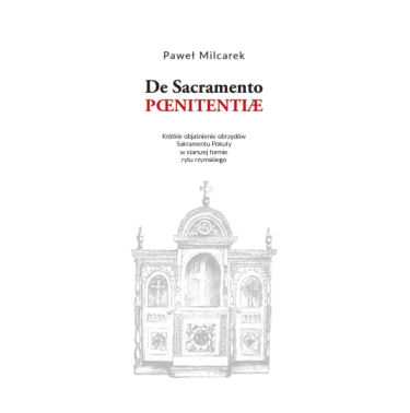 De Sacramento Paenitentiae. Objaśnienie obrzędów Sakramentu Pokuty w starszej formie rytu rzymskiego