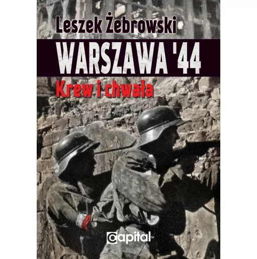 Warszawa'44. Krew i chwała - Leszek Żebrowski