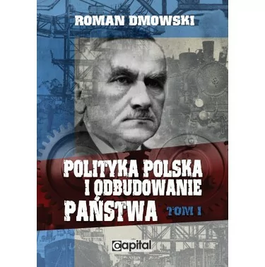 Polityka polska i odbudowanie państwa Tom I - Roman Dmowski