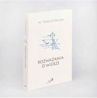 Rozważania o wierze - wyd. 2021 | Ks. Tadeusz Dajczer | Edycja Święty Paweł
