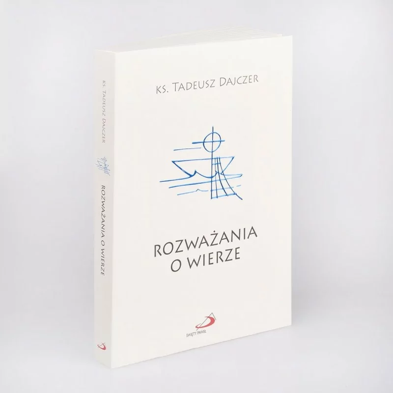 Rozważania o wierze - wyd. 2021 - Ks. Tadeusz Dajczer