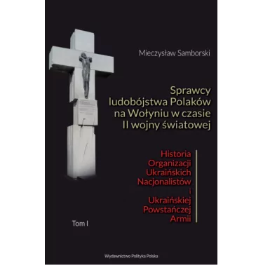 Sprawcy ludobójstwa Polaków na Wołyniu w czasie II wojny światowej