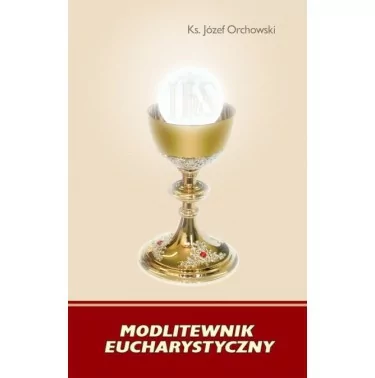 Modlitewnik Eucharystyczny - Ks. Józef Orchowski