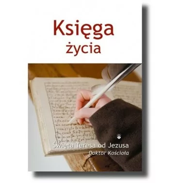 Księga Życia - Św. Teresa od Jezusa | Duchowość chrześcijańska | Wzrost duchowy