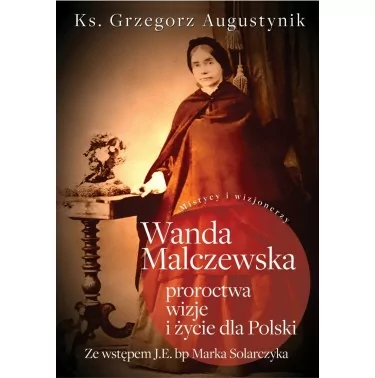 Wanda Malczewska - proroctwa, wizje i życie dla Polski