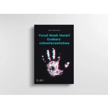 Yuval Noah Harari. Grabarz człowieczeństwa - Adam Wielomski