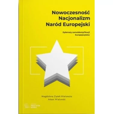 Nowoczesność, nacjonalizm, naród europejski - Adam Wielomski, Magdalena Ziętek-Wielomska