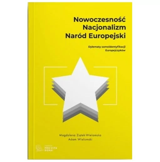 Nowoczesność, nacjonalizm, naród europejski - Adam Wielomski, Magdalena Ziętek-Wielomska