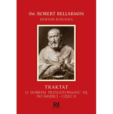 Traktat o dobrym przygotowaniu się do śmierci - cz. 2 - Św. Robert Bellarmin