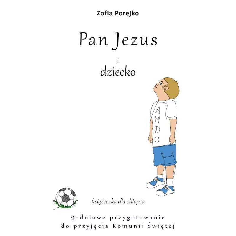 Pan Jezus i dziecko – książeczka dla chłopca – 9-dniowe przygotowanie do przyjęcia Komunii Świętej - Zofia Porejko