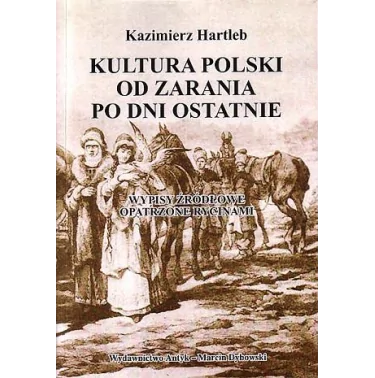 Kultura Polski od zarania po dni ostatnie - Kazimierz Hartleb | Antyk