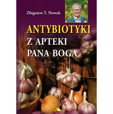 Antybiotyki z apteki Pana Boga – Zbigniew T. Nowak | nowe wydanie