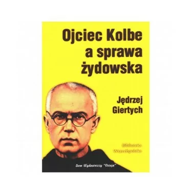 Ojciec Kolbe a sprawa żydowska - Jędrzej Giertych | Księgarnia FAMILIS