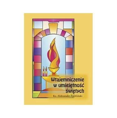 Wtajemniczenie w umiejętność świętych - Ks. Aleksander Żychliński | 9,52 zł | Duchowość katolicka