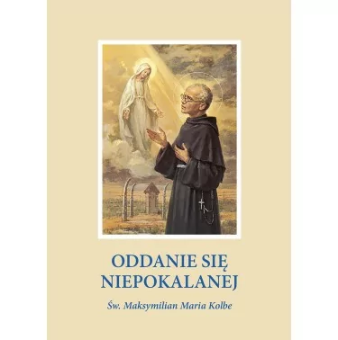 Oddanie się Niepokalanej św. Maksymilian Maria Kolbe | Duchowość Maryjna