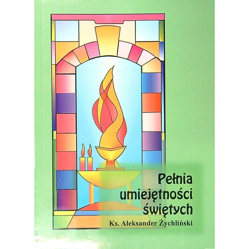 Pełnia umiejętności świętych - Ks. Aleksander Żychliński | Duchowośc i mistyka chrześcijańska