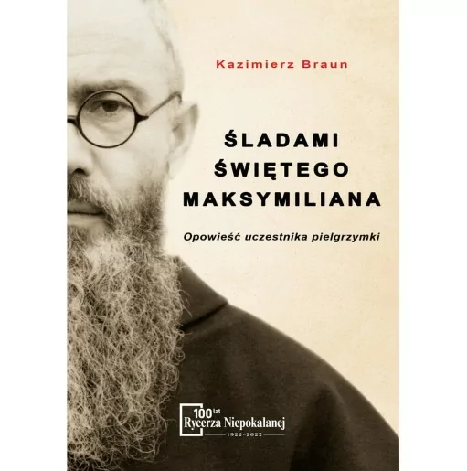 Kazimierz Braun - Śladami Świętego Maksymiliana | Książka