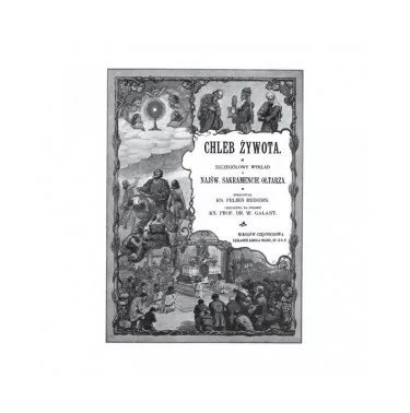 Chleb Żywota - ks Feliks Reiners, ks Wojciech Galant - Reprint