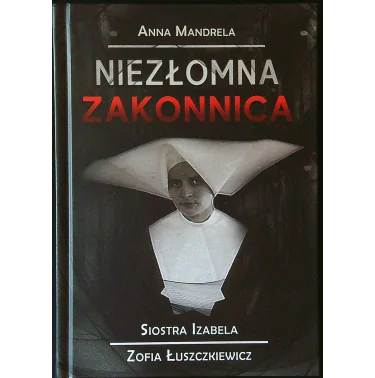 Anna Mandrela - Niezłomna Zakonnica