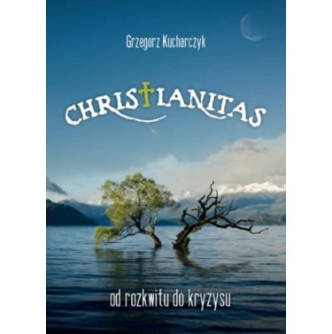 Christianitas - od rozkwitu do kryzysu - Grzegorz Kucharczyk