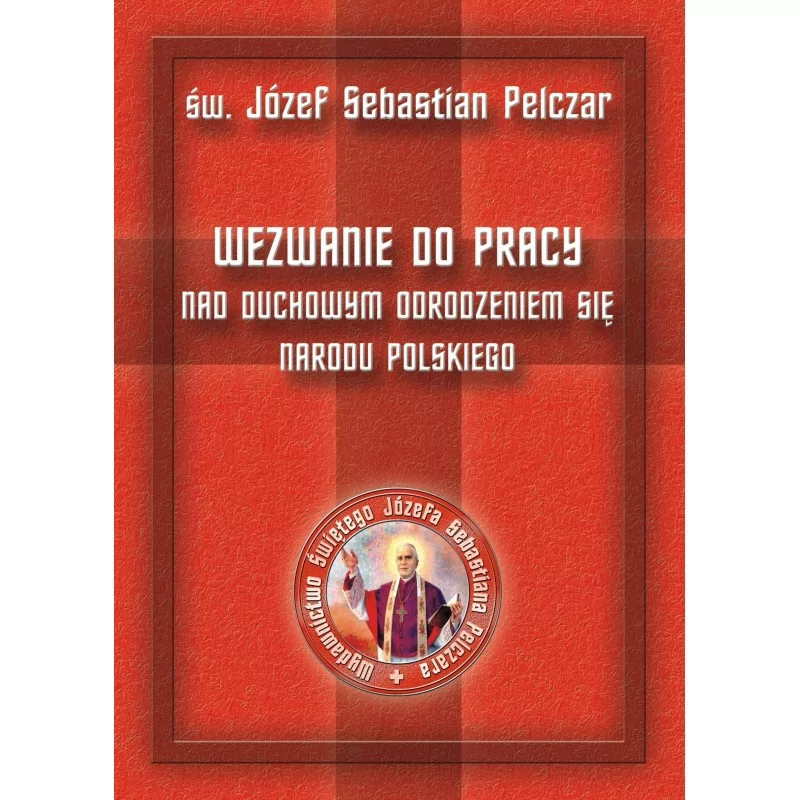 Wezwanie do pracy nad duchowym odrodzeniem się narodu polskiego - Św. bp Józef Sebastian Pelczar