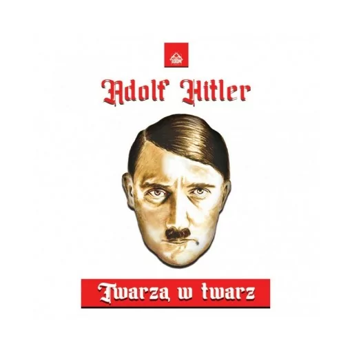 Twarzą w Twarz - Adolf Hitler 1941-1944 Rozmowy w Kwaterze Głównej
