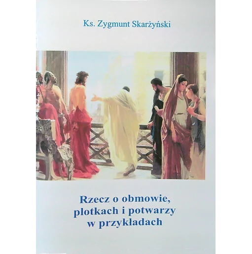 Rzecz o obmowie, plotkach i potwarzy w przykładach - Ks. Zygmunt Skarżyński | Nowa okładka