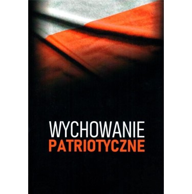 Wychowanie patriotyczne - redakcja ks. dr hab. Piotr Tomasz Goliszek